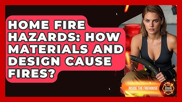 Home Fire Hazards: How Materials And Design Cause Fires? - Inside the Firehouse