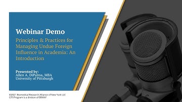 CITI Program Webinar Demo - Principles & Practices for Managing Undue Foreign Influence