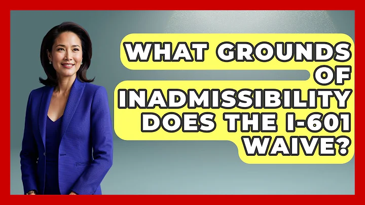 What Grounds Of Inadmissibility Does The I-601 Waive? - US Citizenship Immigration Guide