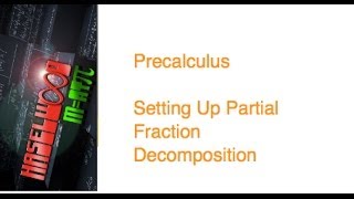 Precalculus - 7.4 Notes Example 1: Setting Up Partial Fraction Decomposition