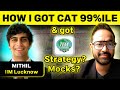 Cat exam strategy to get 99ile plus  how many mocks to give ft mithil iim lucknow