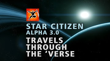 Star Citizen Alpha 3.0: Travels Through The Verse