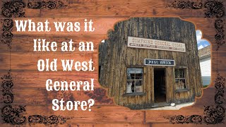 What was it like at an Old West General Store?