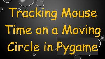 Tracking Mouse Time on a Moving Circle in Pygame