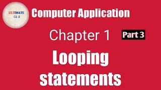 Looping statements| Computer application | part 3 |chapter 1