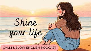 Don't Waste Your Shining Life | Slow English Podcast #learnenglishpodcast #mindfulness