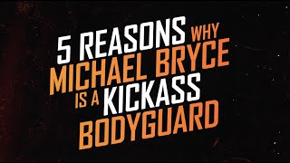 5 Reasons Why Michael Bryce is a kickass Bodyguard