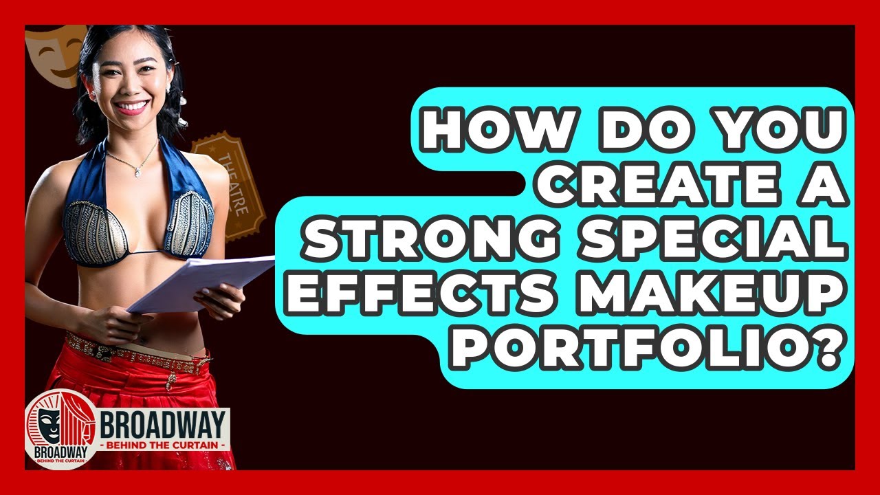 How Do You Create A Strong Special Effects Makeup Portfolio? - Broadway Behind The Curtain