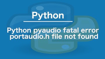 Python pyaudio fatal error portaudio.h file not found