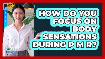 How Do You Focus On Body Sensations During PMR?