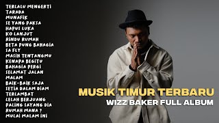 WIZZ BAKER - TERLALU MENGERTI (FULL ALBUM TERBARU) #wizzbaker  #musiktimur