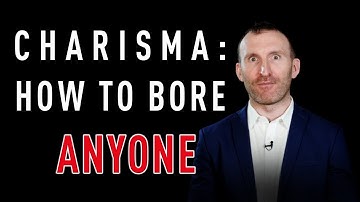 Charisma: How to Bore Anyone