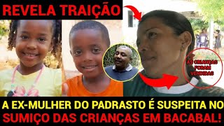 A Ex-Mulher Do Padrasto É Suspeita No Sumiço Das Crianças Quebra O Silêncio E Revela Traição