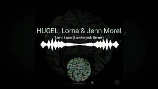 Hugel | Tamo Loco (ft. Lorna & Jenn Morel) [Lumberjack Remix]