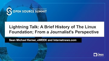 Lightning Talk: A Brief History of The Linux Foundation; From a Journalist