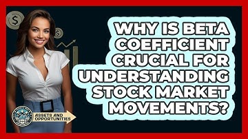 Why Is Beta Coefficient Crucial For Understanding Stock Market Movements? - AssetsandOpportunity.org