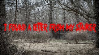 I Found A Letter From My Stalker| Creepypasta