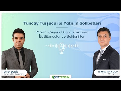 Tuncay Turşucu ile Yatırım Sohbetleri | 2024 1. Çeyrek Bilanço Sezonu: İlk Bilançolar ve Beklentiler