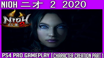 Nioh 2  Gameplay - Character Creation - Full introduction Part 1