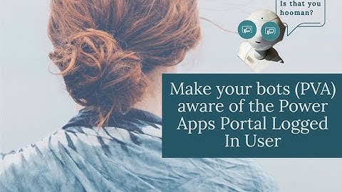 Make your bots (PVA) aware of the Power Apps Portal Logged In User