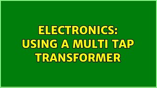 Electronics: Using a multi tap transformer