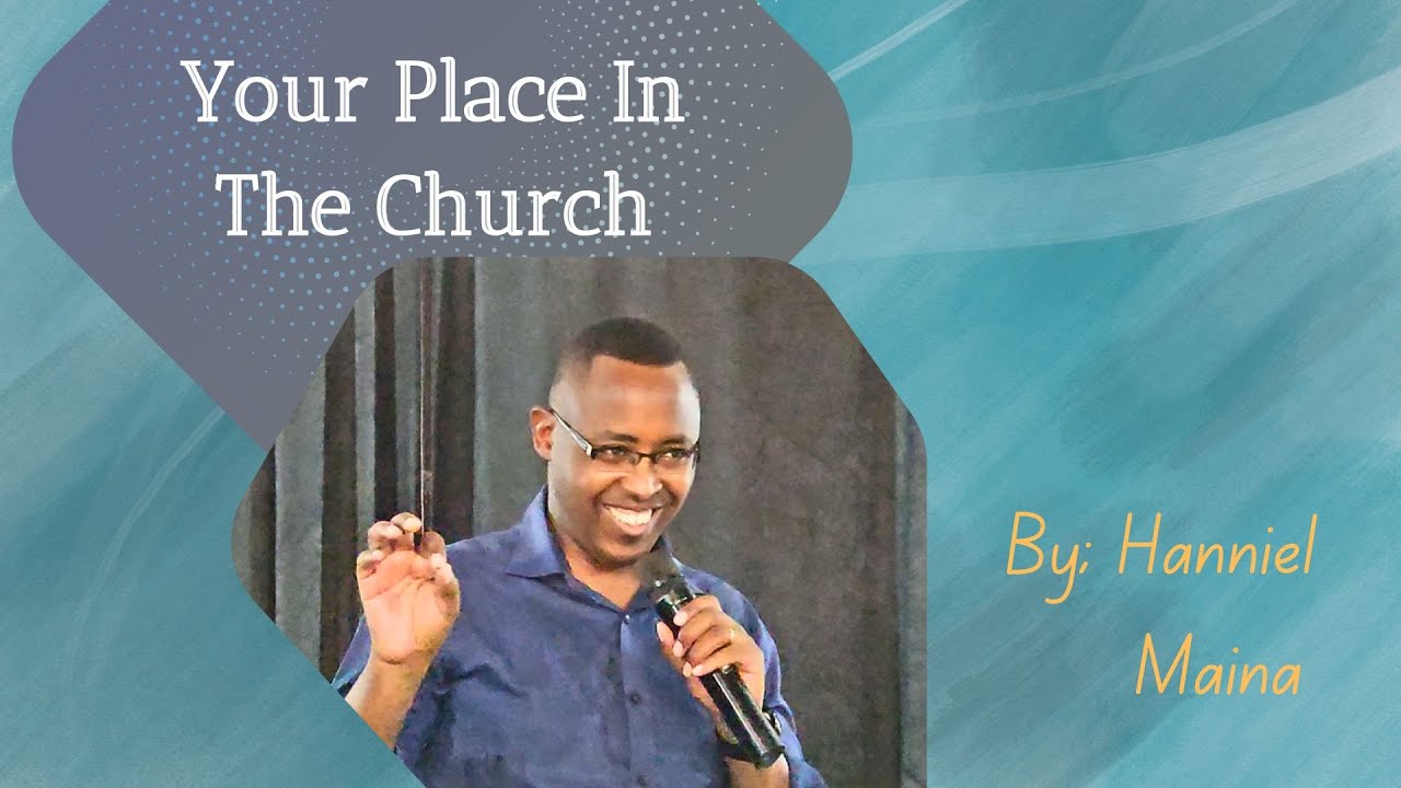 Your Place In The Church. By; Hanniel Maina