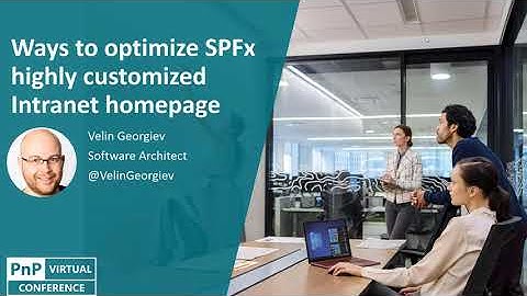 PnP Virtual Conference - 09/2020 - Ways to optimize SharePoint Framework highly custom Intranet