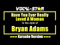 Bryan Adams - Have You Ever Really Loved A Woman (Karaoke Version) with Lyrics HD Vocal-Star Karaoke