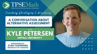 TPSE Math | A Conversation about Alternative Assessment with Kyle Petersen (DePaul University)