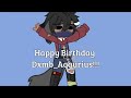 Happy (probably late) Birthday @dxmb_aquarius!!!!