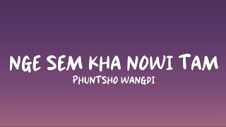 NGE SEM KHA NOWI TAM - Phuntsho Wangdi (Lyrics Video)