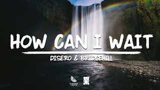 Disero & BridgeHill - How Can I Wait (Lyrics)
