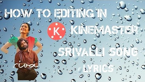 srivalli song lyrics|| editing in kinemaster|| how to editing in kinemaster srivalli song||pushpa