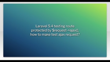 Laravel 5.4 testing route protected by $request-ajax(), how to make test ajax request?