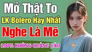 [ TRỰC TIẾP ] 1000 NGƯỜI NGHE 999 NGƯỜI NGHIỆN NHẠC Bolero Trữ Tình Hay Nhất ➡️ Cả Xóm Phê MỚI NHẤT