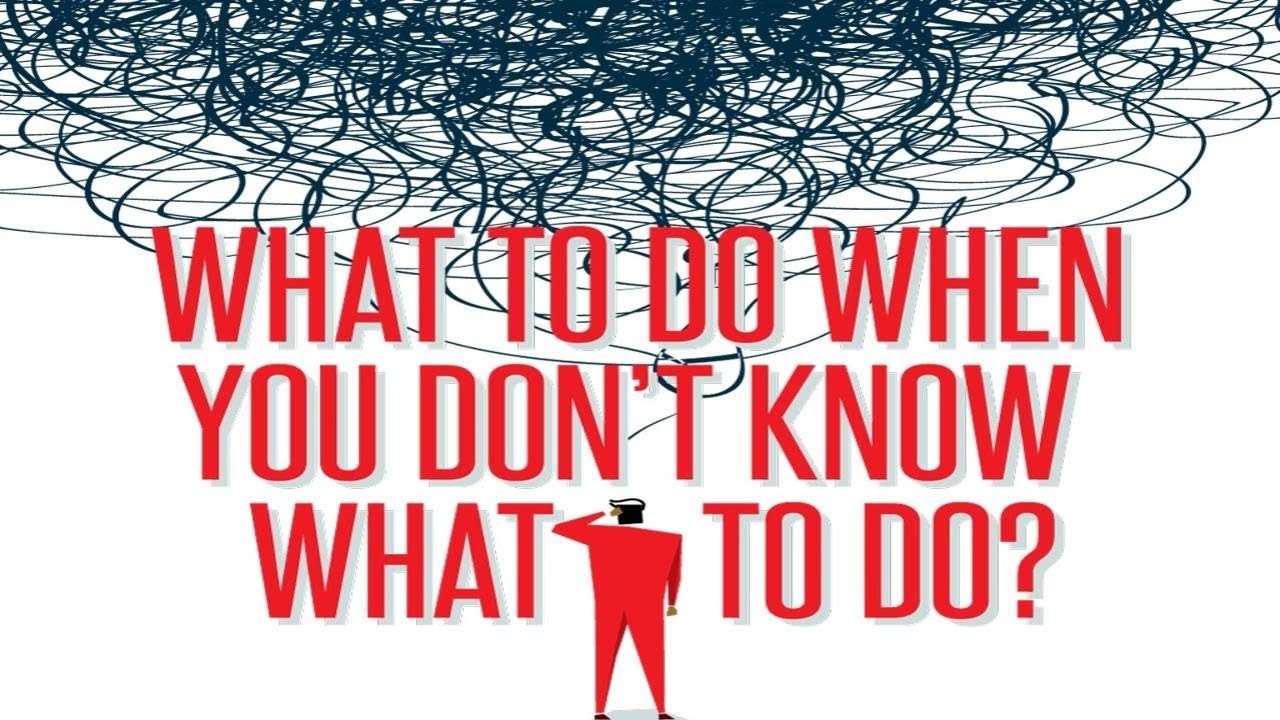 What to Do When You Don't Know What to Do - YouTube