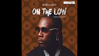 Growzie Presents x Burna Boy - On The Low (Amapiano Remix)