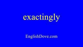 How to pronounce exactingly in American English