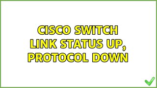 Cisco switch Link status Up, Protocol down (3 Solutions!!)