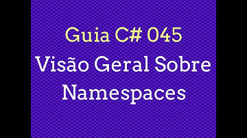Guia C# - 045 Visão Geral Sobre Namespaces