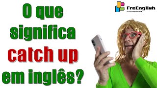 CATCH UP em Inglês: Significado, Pronúncia e Exemplos | Eduardo Gafa
