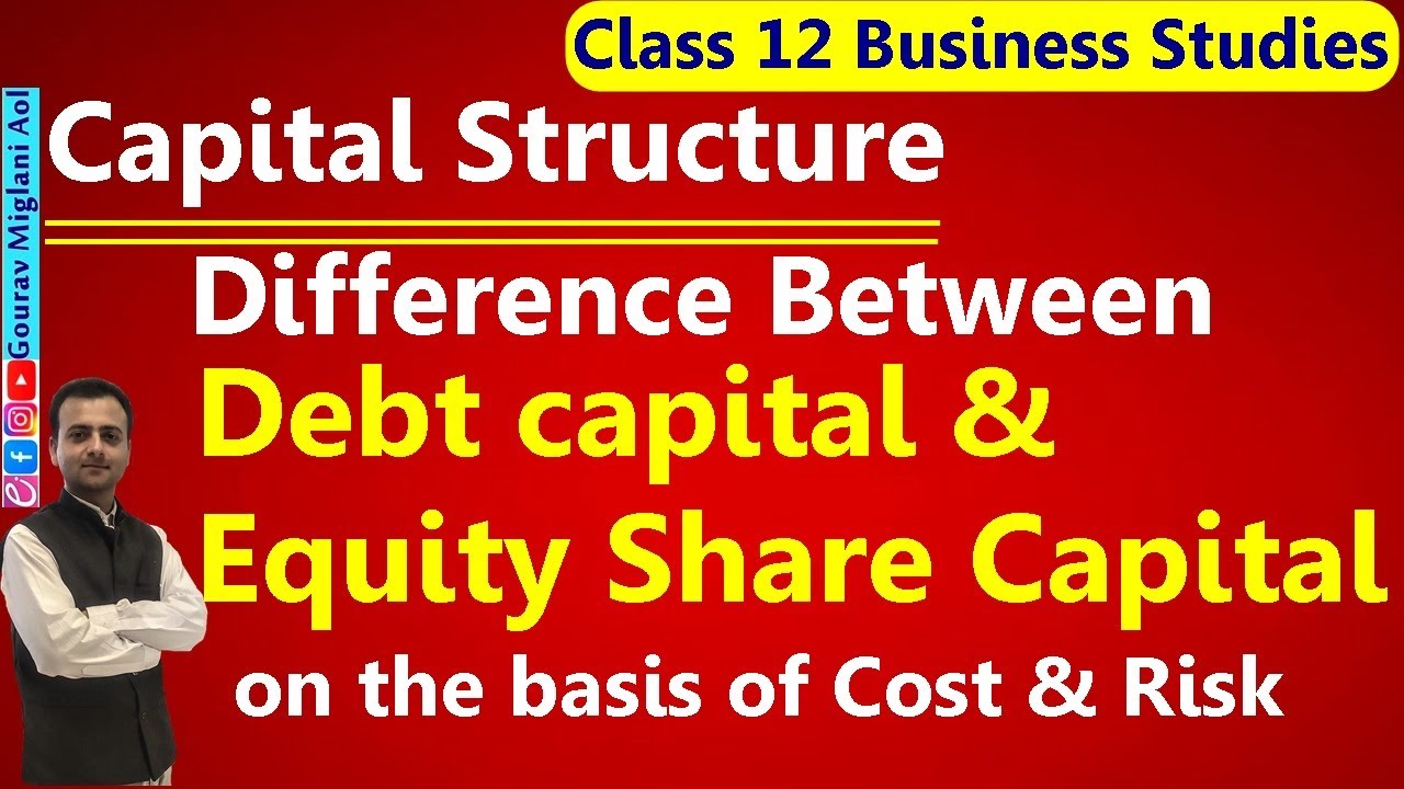 Difference between Debt Capital & Equity Share Capital Capital Structure Class 12 Business Difference between Debt Capital & Equity Share Capital Capital Structure Class 12 Business