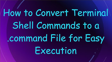 How to Convert Terminal Shell Commands to a .command File for Easy Execution