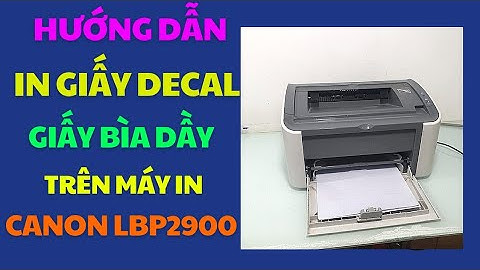Cách in giấy Decal, giấy bìa cứng dầy trên máy in Canon LBP 2900
