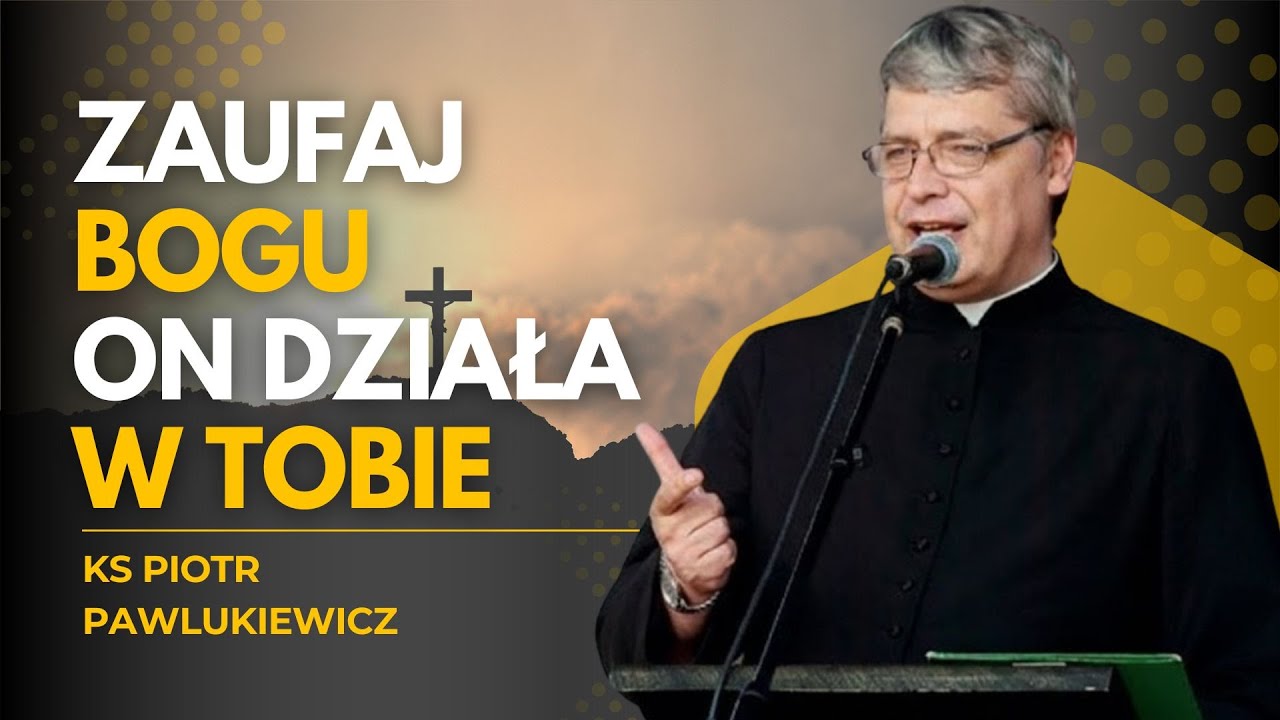 ZAUFAJ MU, A ZOBACZYSZ CUDA W SWOIM ŻYCIU! KS. PIOTR PAWLUKIEWICZ