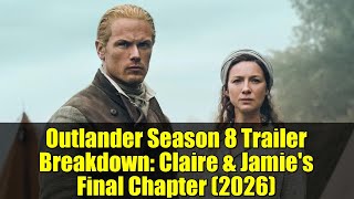 Outlander Season 8 Trailer Breakdown: Claire \& Jamie's Final Chapter (2026)
