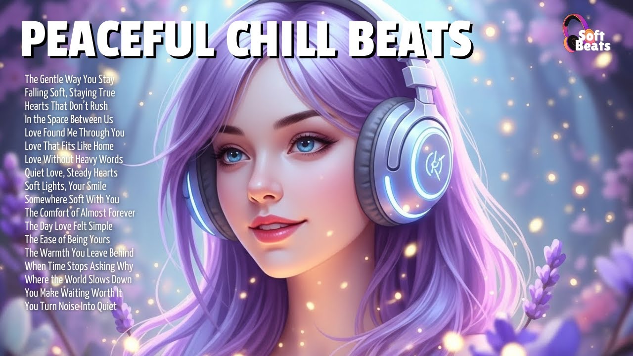 Peaceful Chill Beats 🌻Best Songs That Will Make You Feel Positive and Relaxed | Soft Beats