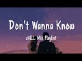 Top English Songs - Don&#39;t Wanna Know - Chill Mix Playlist💕