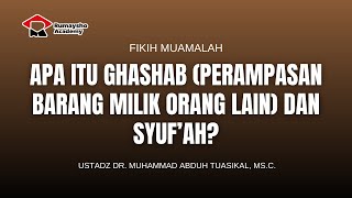 Apa itu Ghasab (Perampasan Barang Milik Orang Lain) & Syuf'ah - Dr. Muhammad Abduh Tuasikal, M.Sc.