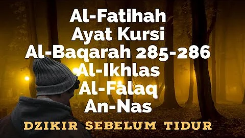 Al-Fatihah, Ayat Kursi, Al-Baqarah 285-286, Al-Ikhlas, Al-Falaq, An-Nas - Dzikir Sebelum Tidur